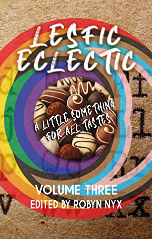 5* Review: LesFic Eclectic Volume Three – Robyn Nyx&nbsp;(Ed.)