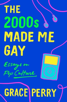 3* Review: The 2000s Made Me Gay – Grace&nbsp;Perry